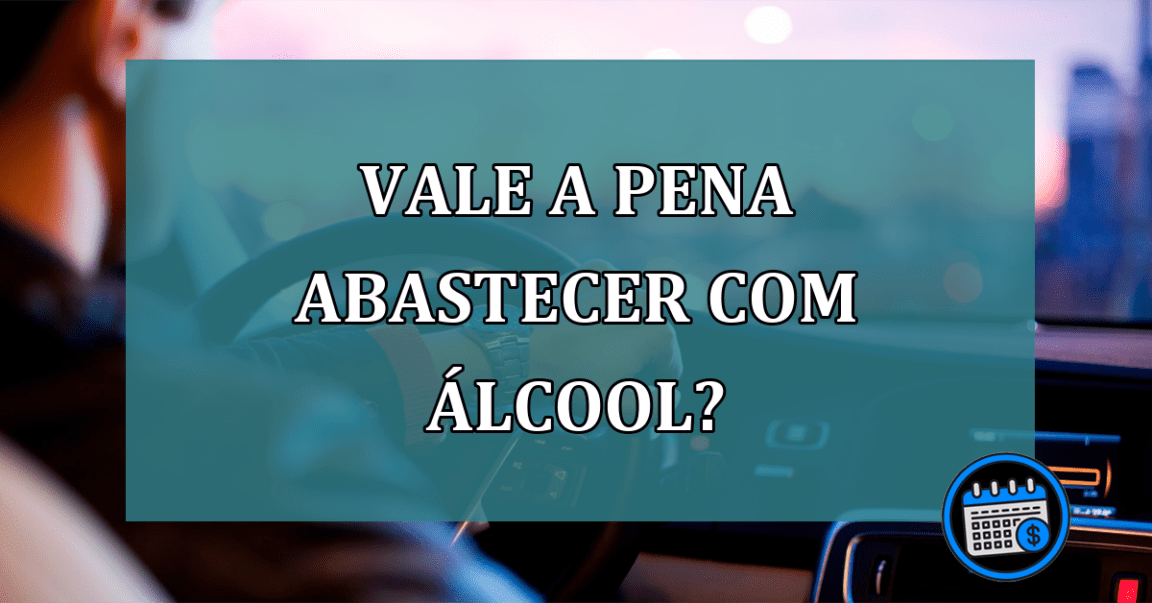 Vale a pena abastecer com Álcool?