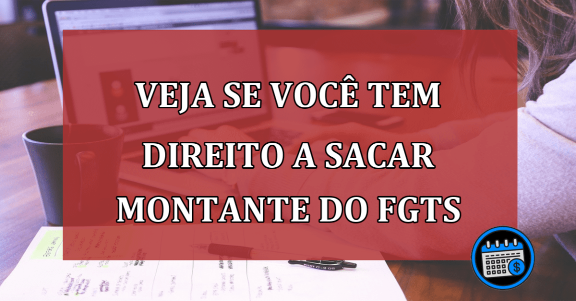 Veja-se-voc-tem-direito-a-sacar-montante-do-FGTS