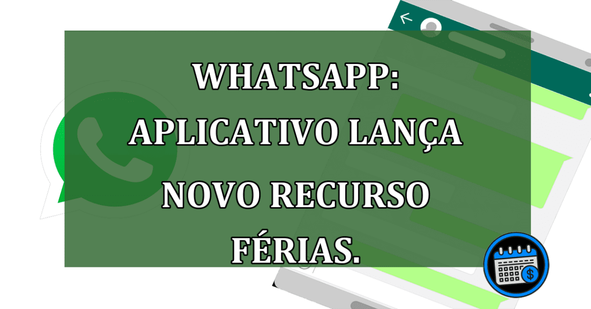 Whatsapp: aplicativo lanca novo recurso ferias.