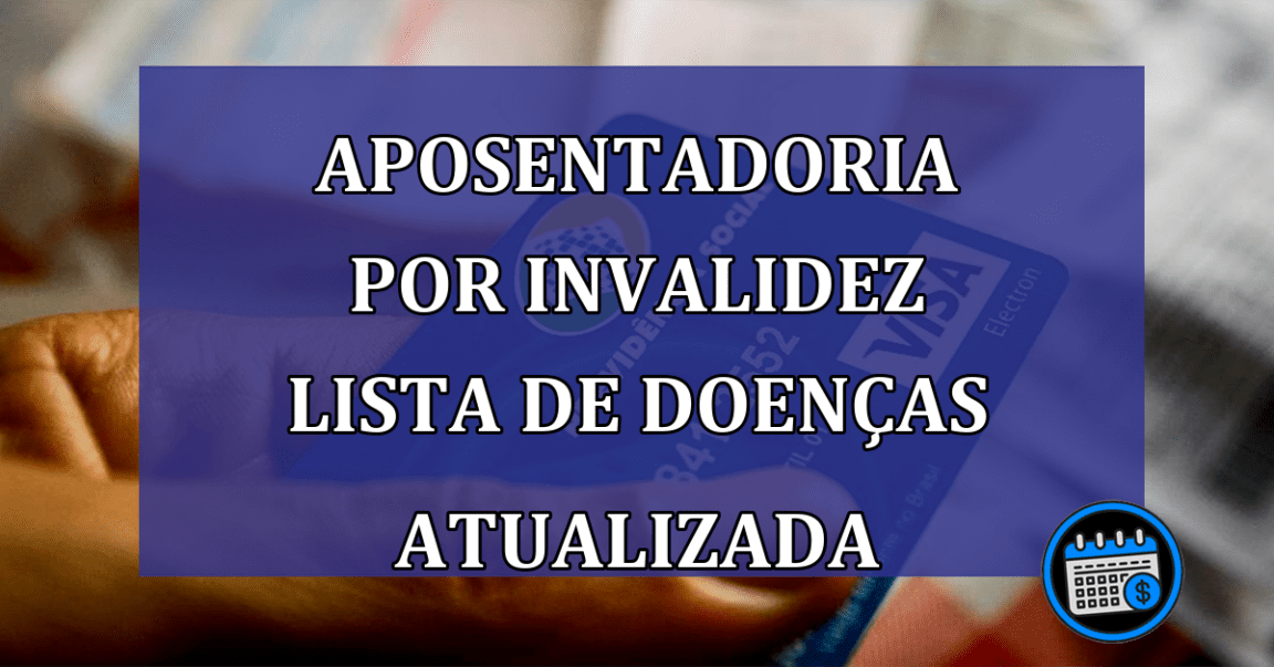 aposentadoria por invalidez lista de doenças atualizada