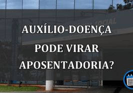 auxílio-doença pode virar aposentadoria?