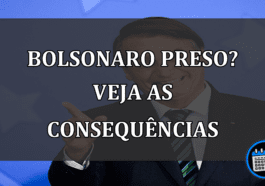 bolsonaro preso? veja as consequências