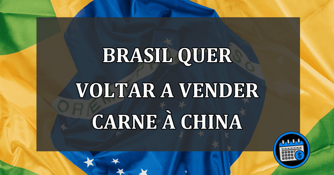 brasil quer voltar a vender carne à china