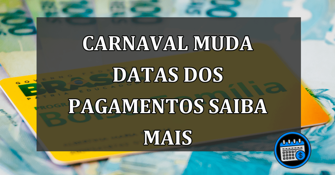 carnaval muda datas dos pagamentos saiba mais