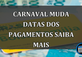 carnaval muda datas dos pagamentos saiba mais