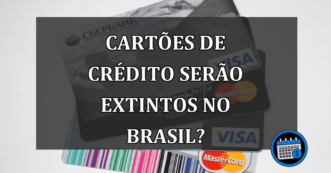 cartões de crédito serão extintos no brasil?