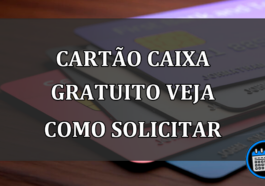 cartão caixa gratuito veja como solicitar