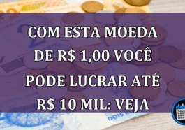 Como trocar moeda de R$ 1,00 por R$ 10 mil