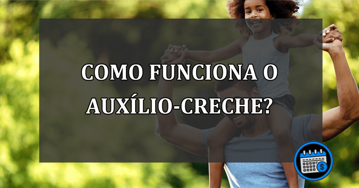 como funciona o auxílio-creche?