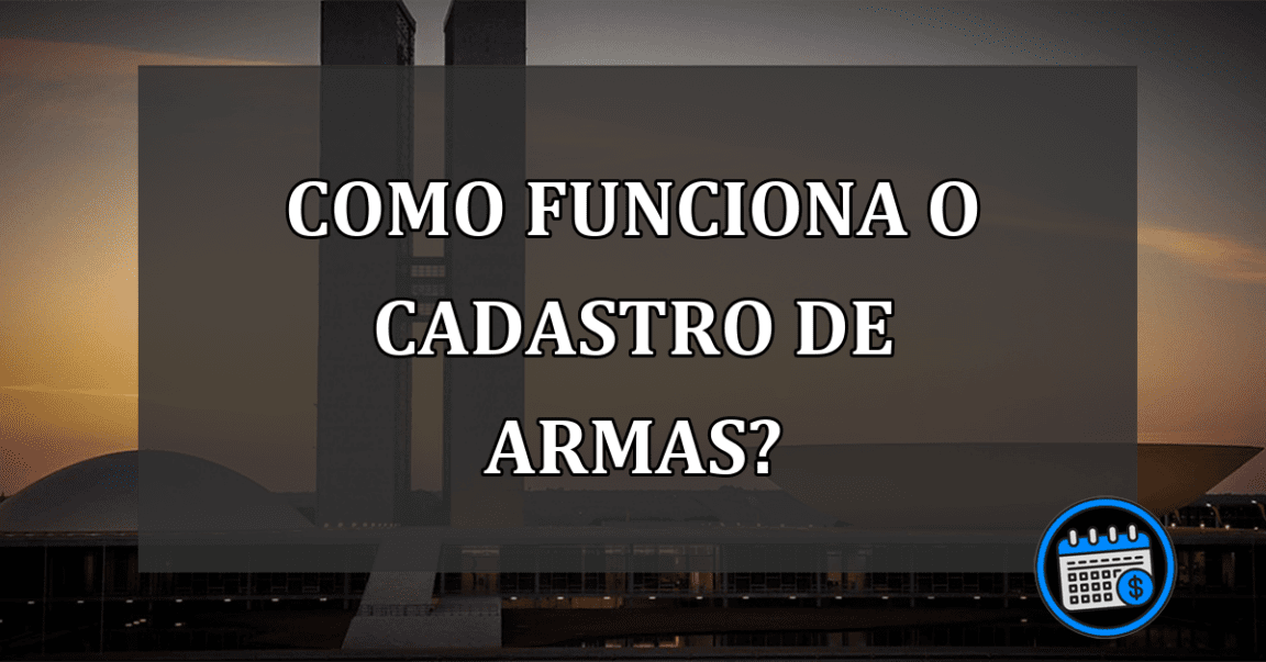 como funciona o cadastro de armas?