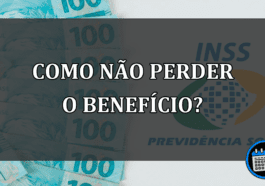 COMO NÃO PERDER O BENEFÍCIO?