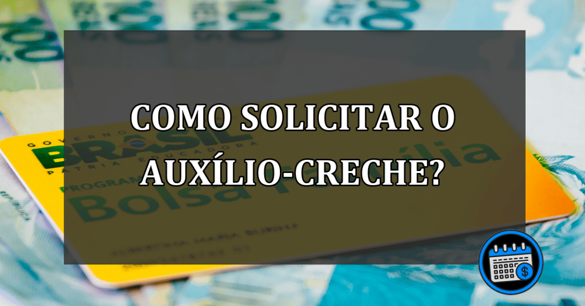 como solicitar o auxílio-creche?