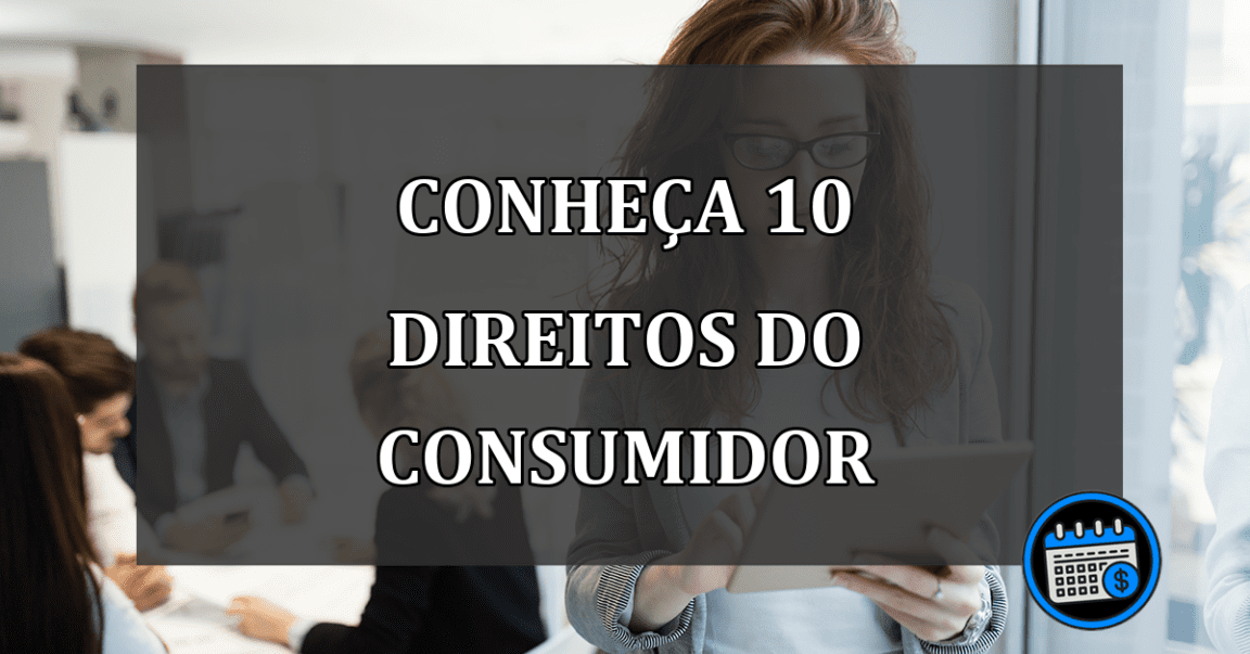 conheça 10 direitos do consumidor