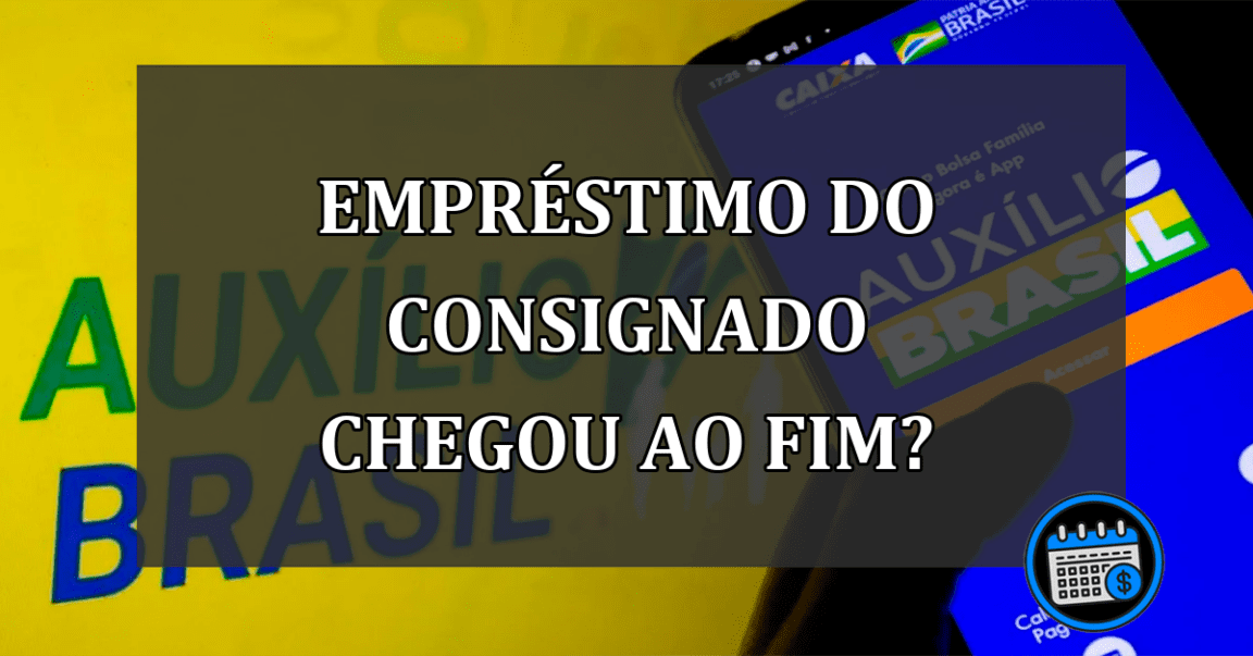 empréstimo do consignado chegou ao fim?