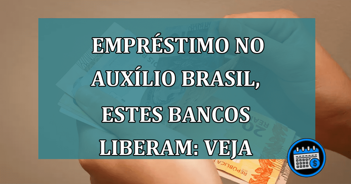 Consignado no Auxílio Brasil, mais bancos autorizados. Veja!