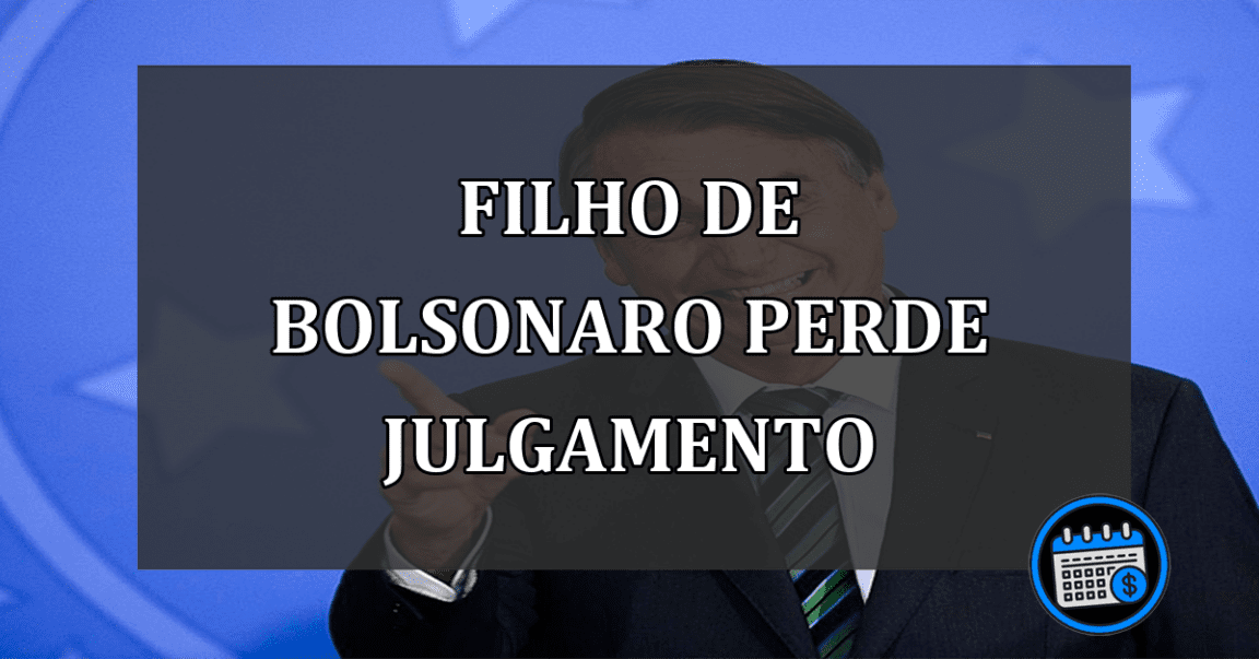 filho de bolsonaro PERDE JULGAMENTO