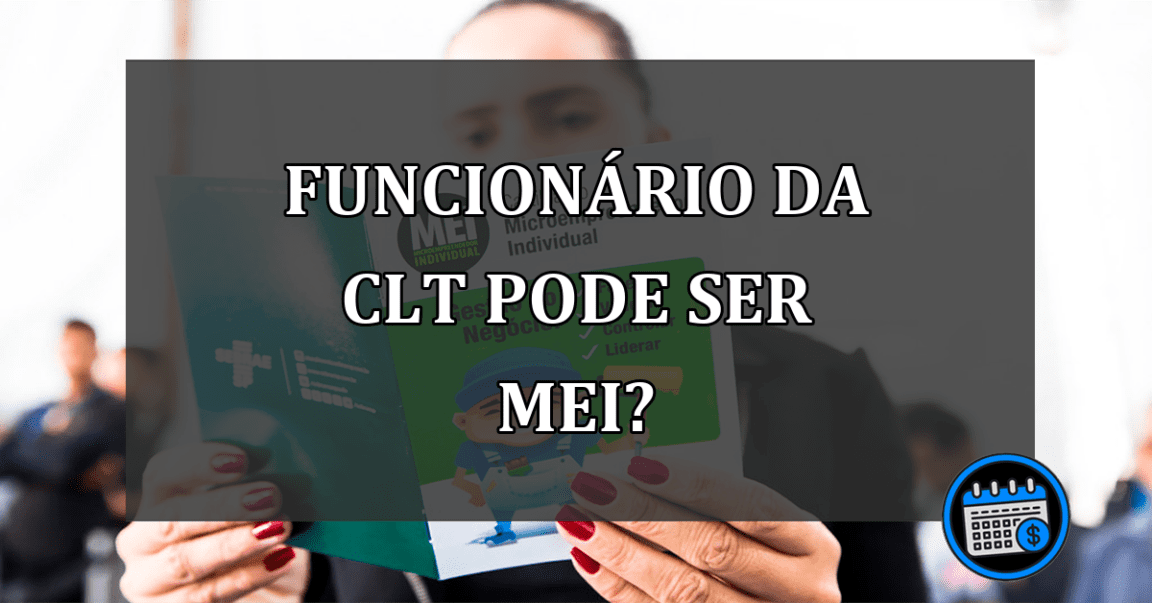 funcionário da CLT pode ser MEI?