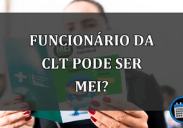 funcionário da CLT pode ser MEI?