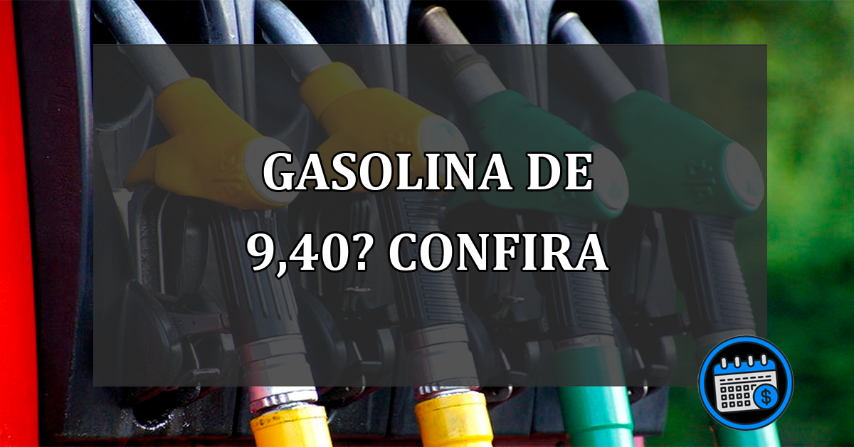 gasolina de 9,40? confira