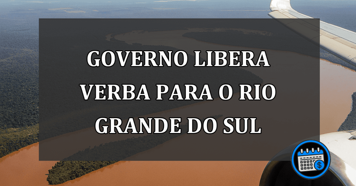 governo libera verba para o rio grande do sul