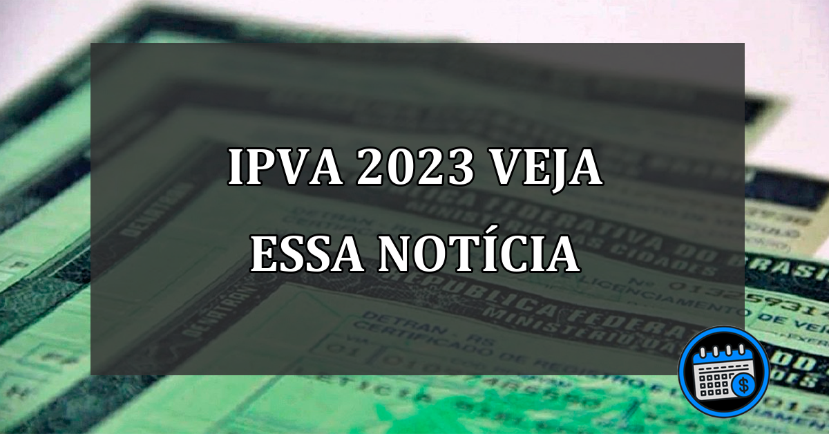 ipva 2023 veja essa notícia