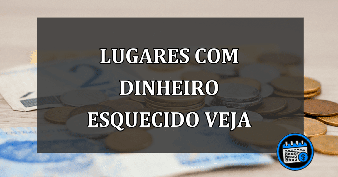 lugares com dinheiro esquecido veja