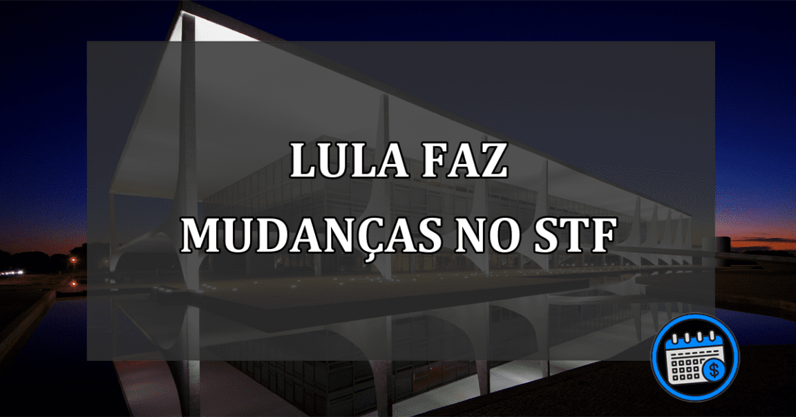 lula faz mudanças no stf