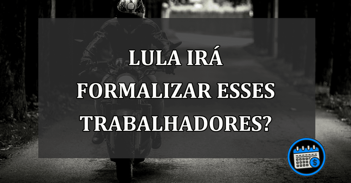 lula irá formalizar esses trabalhadores?