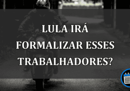 lula irá formalizar esses trabalhadores?