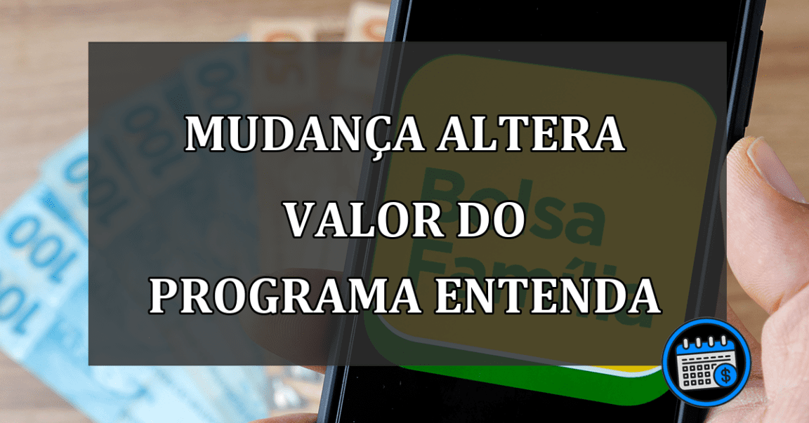 mudança altera valor do programa entenda