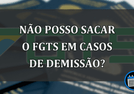 não posso sacar o FGTS EM casos de demissão?