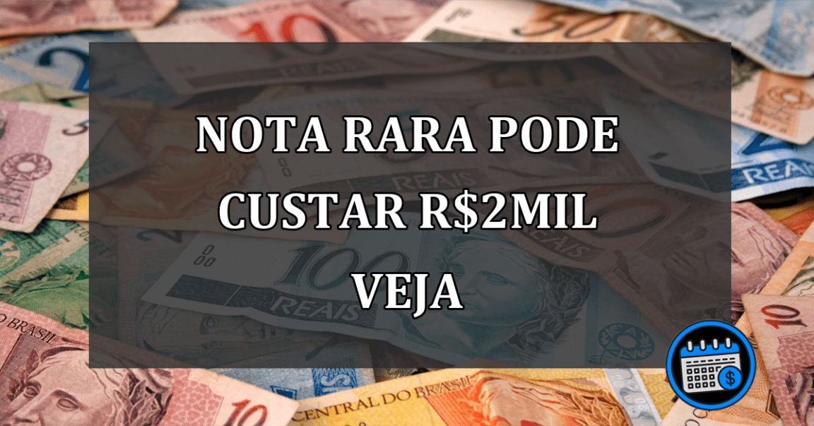 NOTA RARA PODE CUSTAR r$2 MIL VEJA