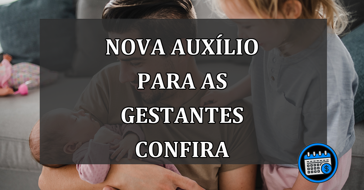 nova auxílio para as gestantes confira