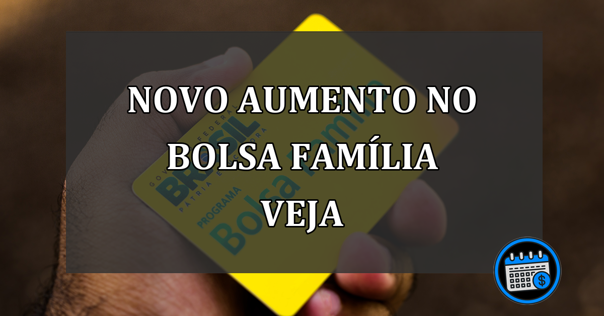 novo aumento no bolsa família veja