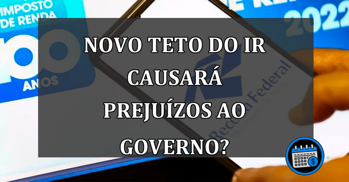 novo teto do IR causará prejuízos ao governo?