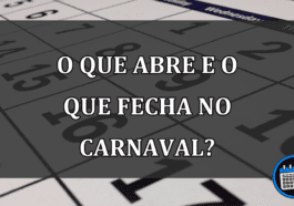 o que abre e o que fecha no carnaval?