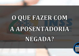 o que fazer com a aposentadoria negada?