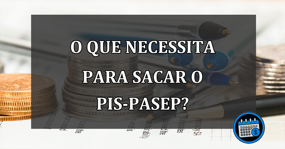 o que necessita para sacar o pis-pasep?