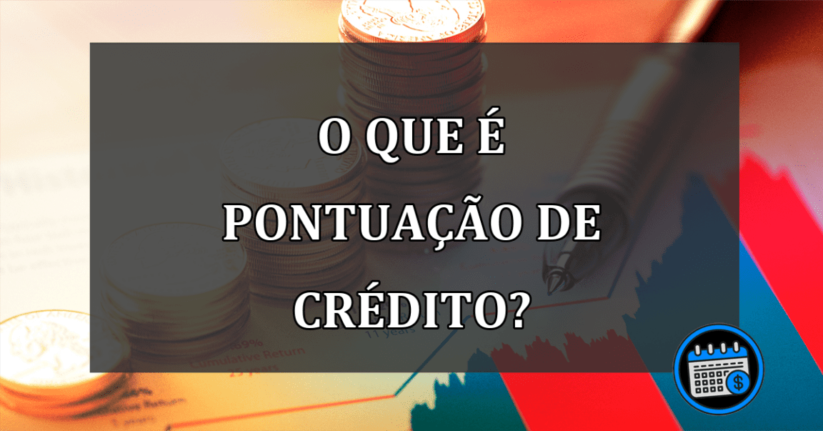 Como a pontuação de crédito afeta sua vida?