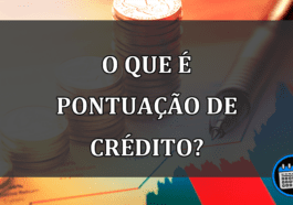 Como a pontuação de crédito afeta sua vida?