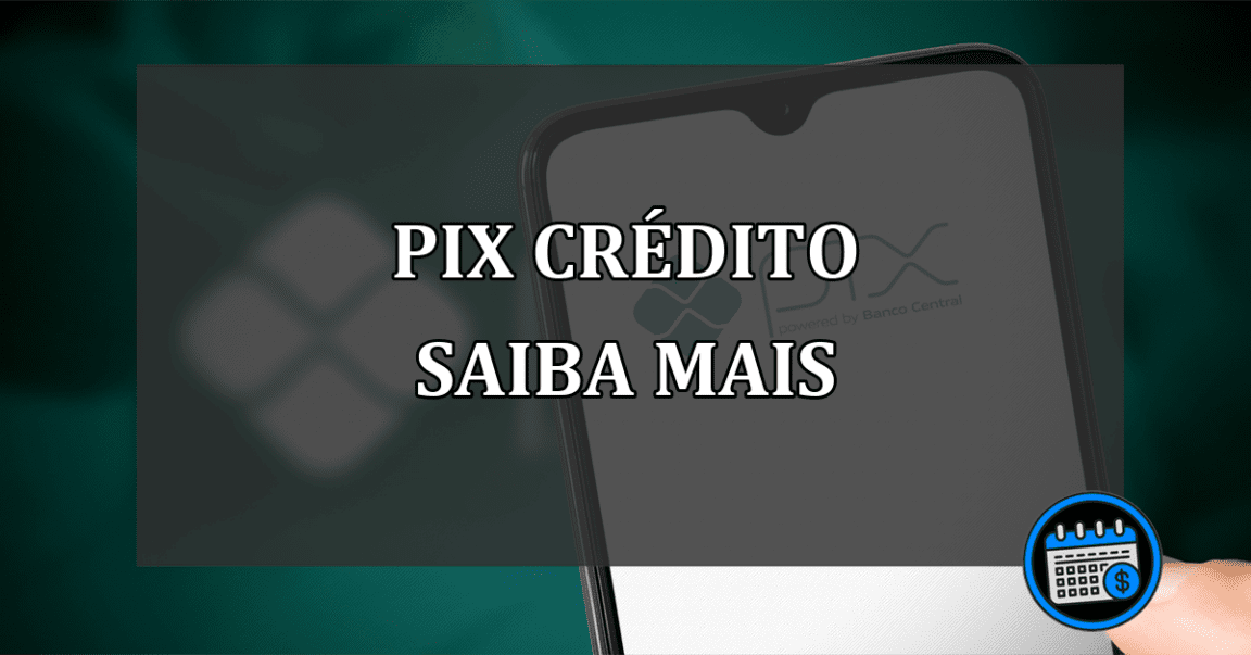 pix crédito saiba mais