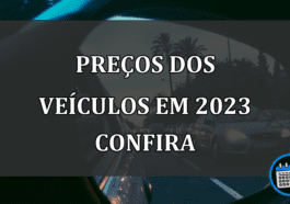 preços dos veículos em 2023 confira