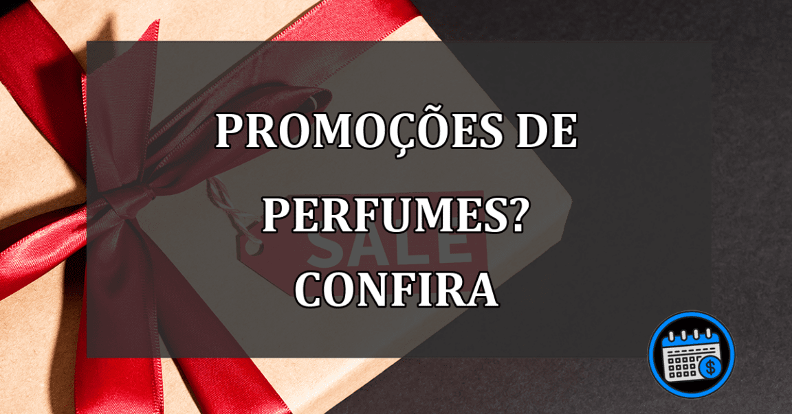 promoções de perfumes? confira