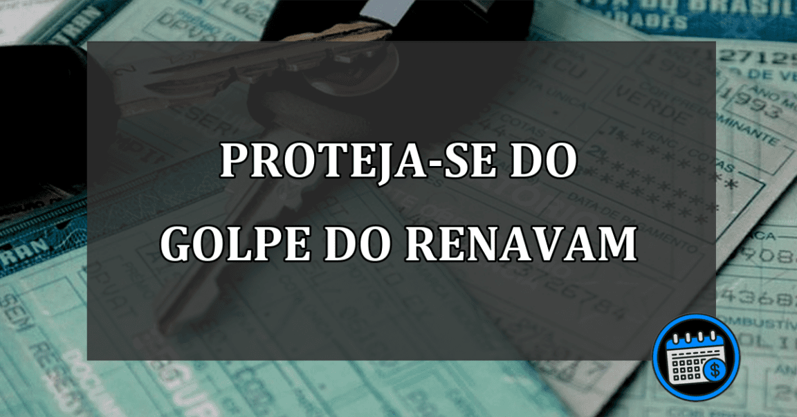 proteja-se do golpe do renavam