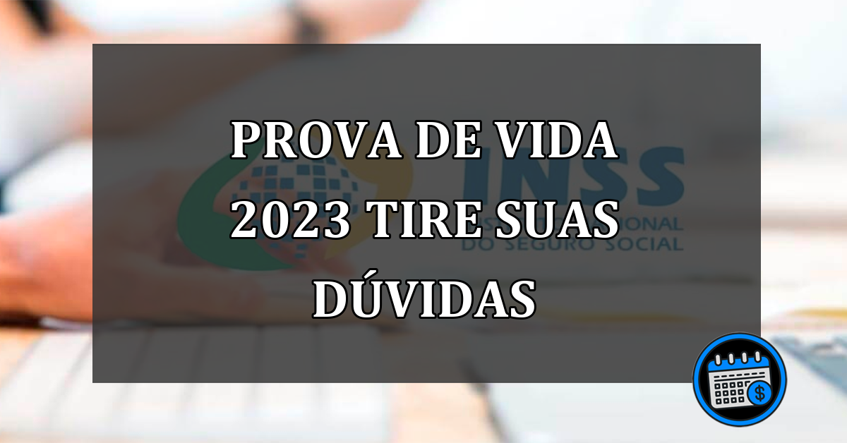 prova de vida 2023 tire suas dúvidas