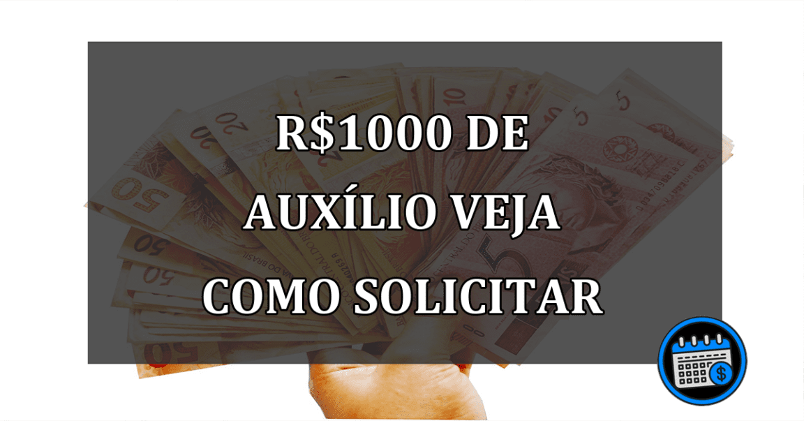 r$1000 DE AUXÍLIO VEJA COMO SOLICITAR