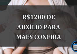 r$1200 DE AUXÍLIO PARA MÃES CONFIRA