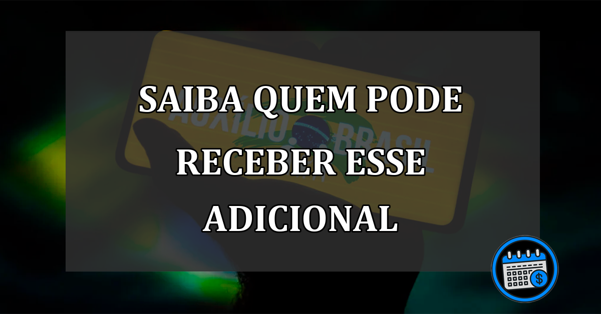 saiba quem pode receber esse adicional