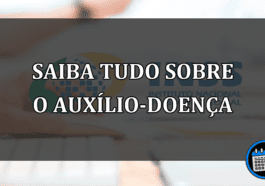 saiba tudo sobre o auxílio-doença