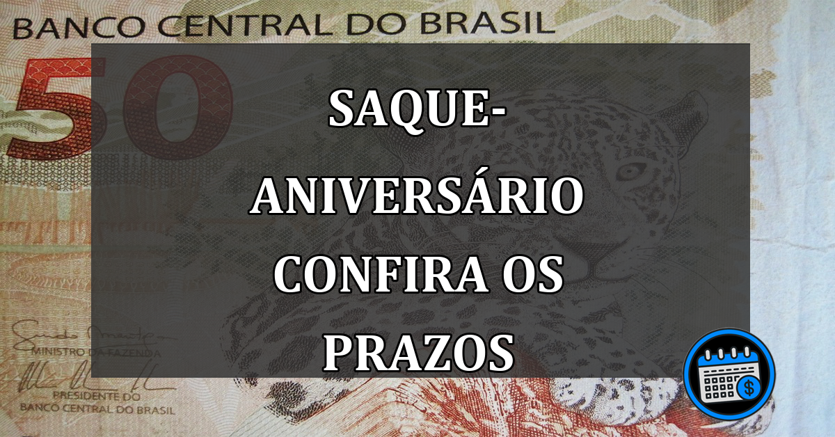 saque-aniversário confira os prazos